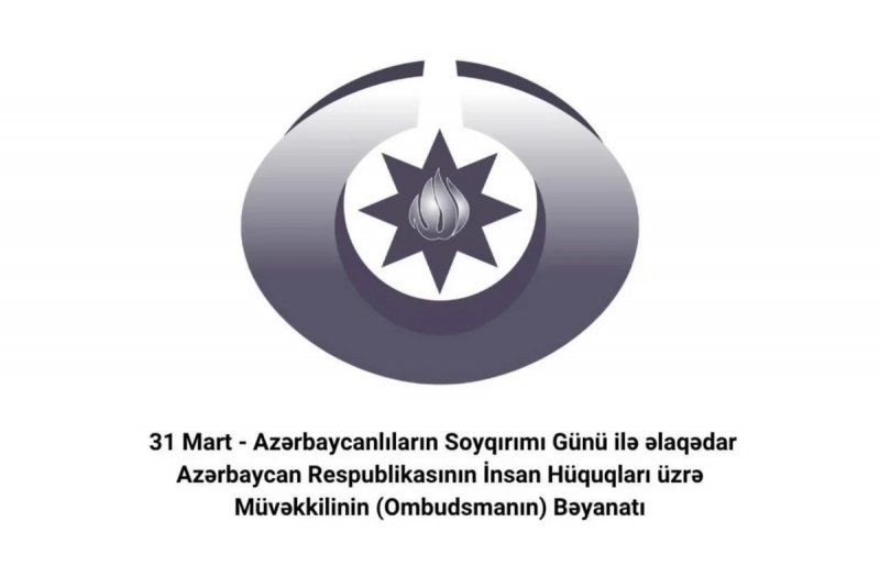   Ombudsman 31 Mart - Azərbaycanlıların Soyqırımı Günü ilə əlaqədar bəyanat yayıb  